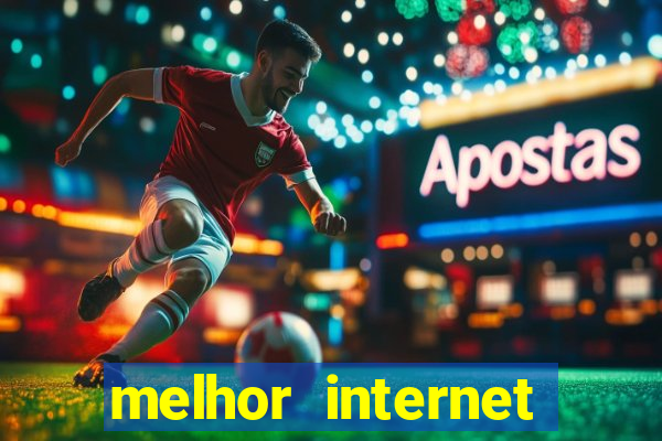 melhor internet para jogar online